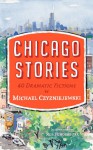 Chicago Stories: 40 Dramatic Fictions - Michael Czyzniejewski