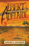 Albert of Adelaide: A Novel - Howard Anderson