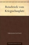 Reisebriefe vom Kriegsschauplatz - Theodor Fontane