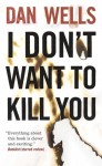 I Don't Want to Kill You (John Cleaver #3) - Dan Wells