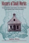 Masters of Small Worlds: Yeoman Households, Gender Relations, and the Political Culture of the Antebellum South Carolina Low Country - Stephanie McCurry