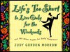 Life's Too Short to Live Only for the Weekends: And 199 Other Truths for Daily Happiness - Judy Gordon Morrow