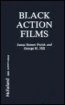 Black Action Films: Plots, Critiques, Casts, and Credits for 235 Theatrical and Made-For-Television Releases - James Robert Parish