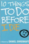 10 Things to Do Before I Die - Daniel Ehrenhaft