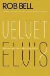 Velvet Elvis: Repainting the Christian Faith - Rob Bell