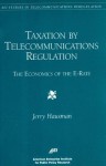 Taxation By Telecommunications Regulation: The Economics Of The E Rate - Jerry A. Hausman