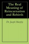 The Real Meaning of Reincarnation and Rebirth - Joseph Murphy