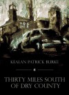 Thirty Miles South of Dry County - Kealan Patrick Burke