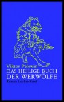 Das Heilige Buch Der Werwölfe: Roman - Victor Pelevin