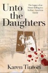 Unto the Daughters: The Legacy of an Honor Killing in a Sicilian-American Family - Karen Tintori