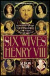 The Six Wives of Henry VIII - Alison Weir