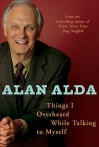 Things I Overheard While Talking To Myself - Alan Alda