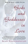 Gods and Goddesses in Love: Making the Myth a Reality for You - Agapi Stassinopoulos