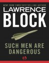 Such Men Are Dangerous - Lawrence Block