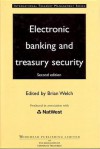 Electronic banking and treasury security: 2nd Edition - Brian Welch