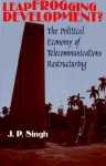 Leapfrogging Development?: The Political Economy of Telecommunications Restructuring - J.P. Singh