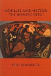 Achilles and Hector: The Homeric Hero - Seth Benardete, Ronna Burger, Michael Davis