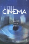 Secret Cinema: Gnostic Vision in Film - Eric G. Wilson