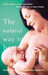 The Natural Way To Better Breastfeeding - Francesca Naish, Jan Roberts