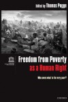 Freedom from Poverty As a Human Right: Who Owes What to the Very Poor? - Thomas W. Pogge