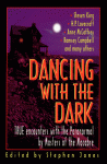 Dancing with the Dark: True Encounters with the Paranormal by Masters of the Macabre - Anne McCaffrey, Mark Morris, Stephen Jones, Joan Aiken, Robert Bloch, Stephen King