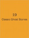 19 Classic Ghost Stories - Anonymous