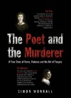 The Poet And The Murderer: A True Story Of Verse, Violence And The Art Of Forgery - Simon Worrall