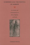 Euripides and the Poetics of Sorrow: Art, Gender, and Commemoration in <I>Alcestis, Hippolytus</I>, and <I>Hecuba</I> - Charles Segal