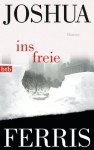 Ins Freie: Roman (German Edition) - Joshua Ferris, Marcus Ingendaay