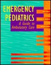 Emergency Pediatrics: A Guide to Ambulatory Care - Roger M. Barkin, Peter Rosen