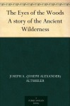 The Eyes of the Woods A story of the Ancient Wilderness - Joseph A. (Joseph Alexander) Altsheler