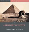 History of Egypt from the Earliest Times to the Persian Conquest (Illustrated) - James Henry Breasted, Charles River Editors