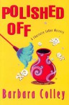 Polished Off (Charlotte LaRue Mystery #3) - Barbara Colley