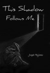 This Shadow Follows Me - Joseph McGinnis