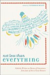 Not Less Than Everything: Catholic Writers on Heroes of Conscience, from Joan of Arc to Oscar Romero - Catherine Wolff