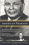American Pharaoh: Mayor Richard J. Daley - His Battle for Chicago and the Nation - Adam Cohen