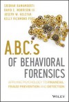 ABCs of Behavioral Forensics: Applying Psychology to Financial Fraud Prevention and Detection - S. Ramamoorti, David E. Morrison III, Joseph W. Koletar, Kelly R. Pope