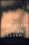 Helping Children with Autism Learn: Treatment Approaches for Parents and Professionals - Bryna Siegel