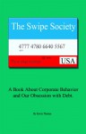 The Swipe Society: A Book about Corporate Behavior and Our Obsession with Debt - Kevin Thomas