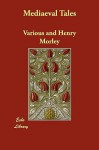 Mediaeval Tales - Various, Henry Morley