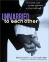 Unmarried to Each Other: The Essential Guide to Living Together as an Unmarried Couple - Dorian Solot, Marshall Miller