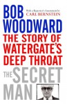 The Secret Man: The Story of Watergate's Deep Throat - Bob Woodward