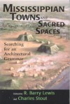 Mississippian Towns and Sacred Spaces: Searching for an Architectural Grammar - R. Barry Lewis, Charles Stout, Jon Muller, Gerald F. Schroedl, Hypatia Kelly, John F. Scarry, Robert L. Hall, Tristam R. Kidder, Claudine Payne, Cameron B. Wesson