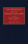 The Presidency and the Persian Gulf War - Marcia Lynn Whicker