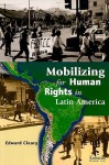 Mobilizing for Human Rights in Latin America - Edward Cleary