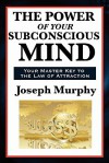 The Power of Your Subconscious Mind - Joseph Murphy