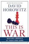 This Is War: Beating Liberals at Their Own Game - David Horowitz