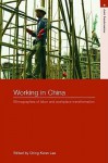 Working in China: Ethnographies of Labor and Workplace Transformation - Ching Kwan Lee