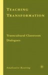 Teaching Transformation: Transcultural Classroom Dialogues - AnaLouise Keating