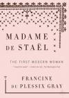 Madame de Stael: The First Modern Woman - Francine du Plessix Gray